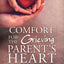 Comfort for the Grieving Parent's Heart: Hope and Healing After Losing Your Child (Comfort for Grieving Hearts: The Series)