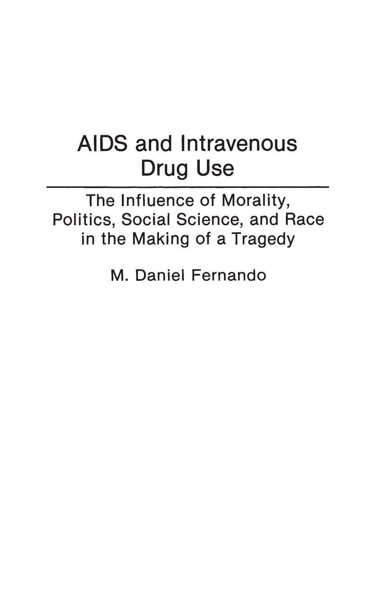 AIDS and Intravenous Drug Use: The Influence of Morality, Politics, Social Science, and Race in the Making of a Tragedy