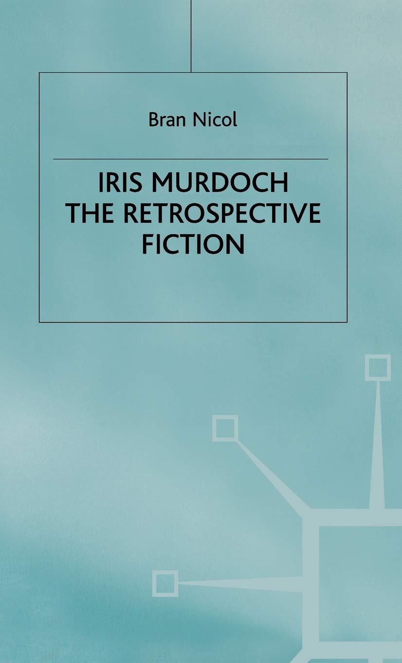 Iris Murdoch: The Retrospective Fiction