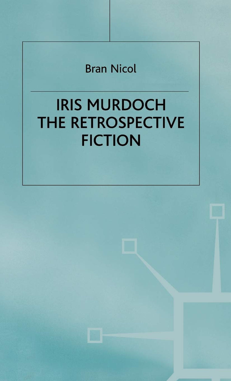 Iris Murdoch: The Retrospective Fiction