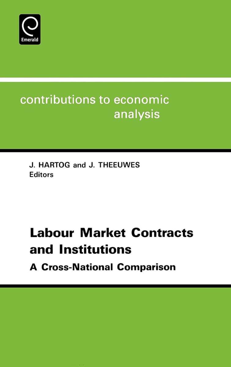Labor Market Contracts and Institutions: A Cross-national Comparison (Contributions to Economic Analysis, 218)