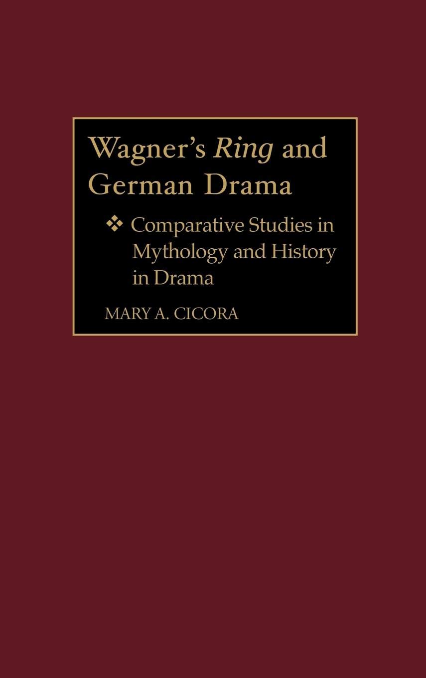 Wagner's Ring and German Drama: Comparative Studies in Mythology and History in Drama (Contributions to the Study of Music and Dance)