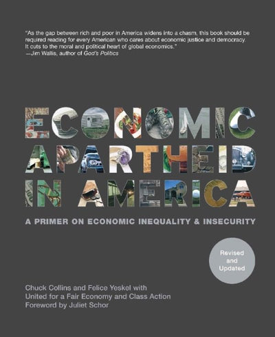 Economic Apartheid In America: A Primer on Economic Inequality & Insecurity, Revised and Updated Edition