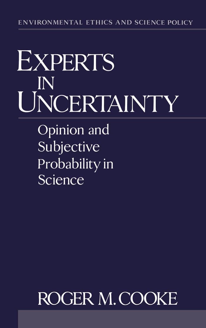 Experts in Uncertainty: Opinion and Subjective Probability in Science (Environmental Ethics and Science Policy Series)