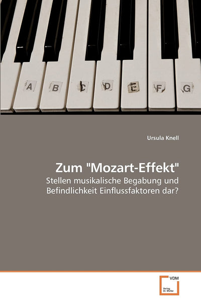 Zum "Mozart-Effekt": Stellen musikalische Begabung und Befindlichkeit Einflussfaktoren dar? (German Edition)