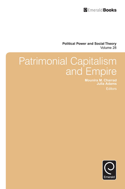 Patrimonial Capitalism and Empire (Political Power and Social Theory, 28)