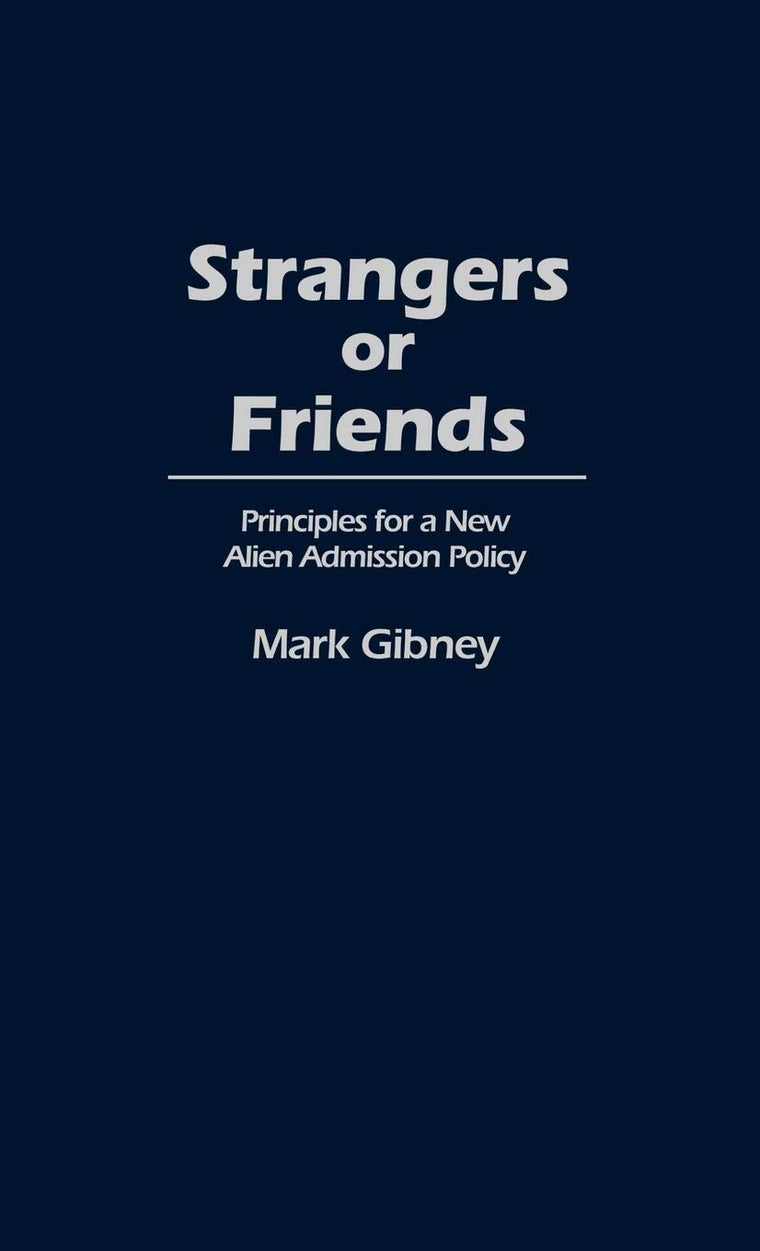 Strangers or Friends: Principles for a New Alien Admission Policy (Contributions in Political Science)