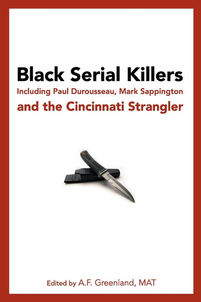 Black Serial Killers: Including Paul Durousseau, Mark Sappington and the Cincinnati Strangler