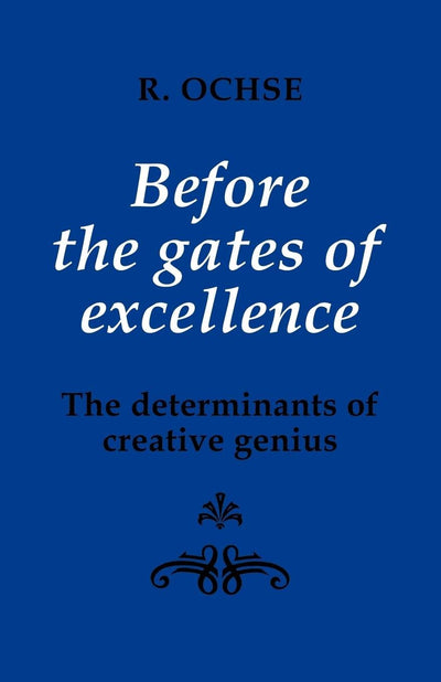 Before the Gates of Excellence: The Determinants of Creative Genius (Cambridge Greek and Latin Classics)