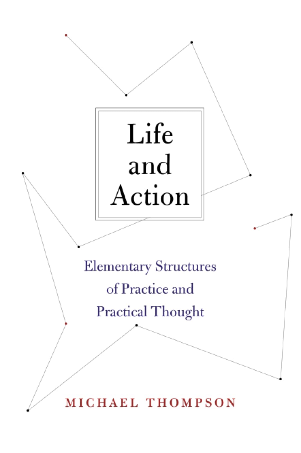 Life and Action: Elementary Structures of Practice and Practical Thought