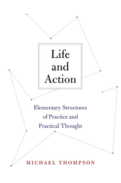 Life and Action: Elementary Structures of Practice and Practical Thought