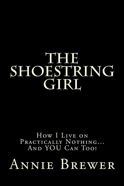 The Shoestring Girl: How I Live on Practically Nothing and YOU Can Too