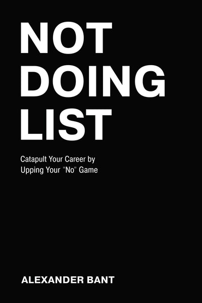 Not Doing List: Catapult Your Career by Upping Your "No" Game