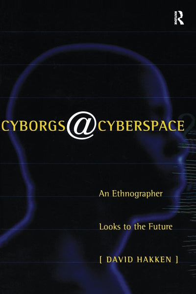 Cyborgs@Cyberspace?: An Ethnographer Looks to the Future