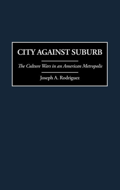 City Against Suburb: The Culture Wars in an American Metropolis