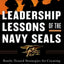 Leadership Lessons of the Navy SEALS: Battle-Tested Strategies for Creating Successful Organizations and Inspiring Extraordinary Results: ... and Inspiring Extraordinary Results