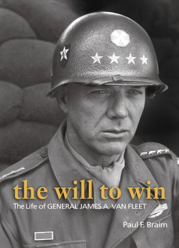 The Will to Win: The Life of General James A. Van Fleet