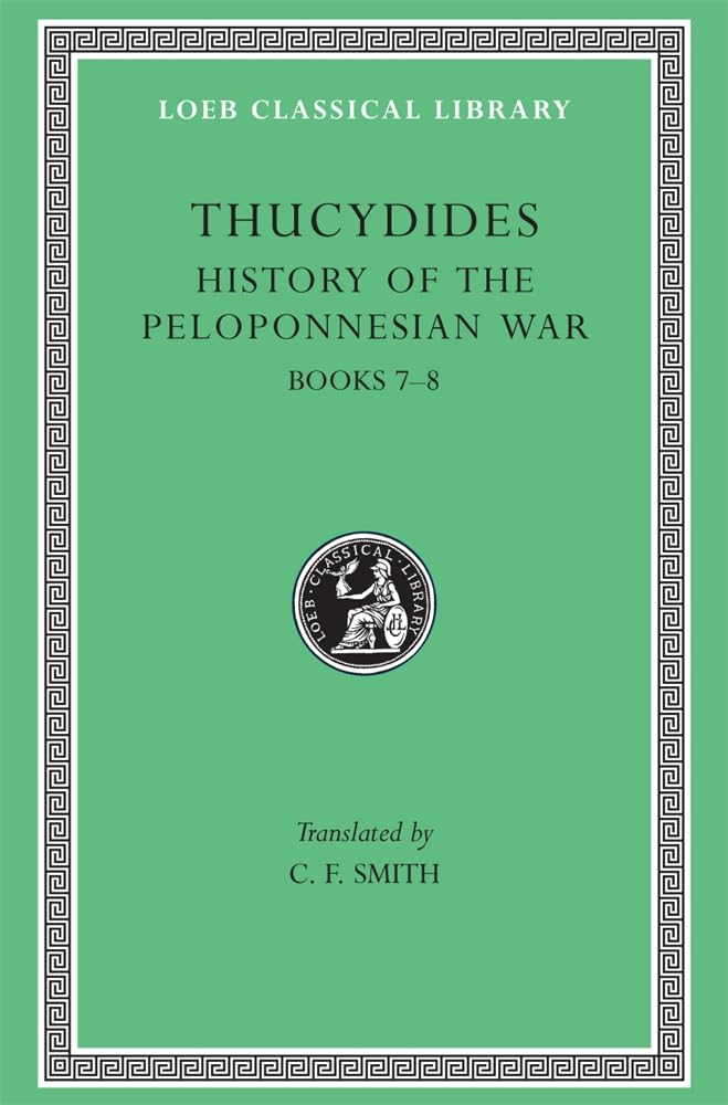 Thucydides: History of the Peloponnesian War, IV, Books VII and VIII (Loeb Classical Library No. 169) (Volume IV) (Greek and English Edition)