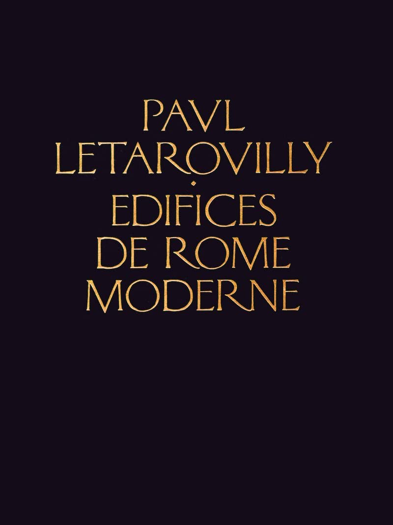 Edifices du Rome Moderne: ou Recueil des Palais, Maisons, Eglises, Couvents, et autres Monuments Publics et particuliers les plus remarquables de la ... (Reprint Series) (English and French Edition)