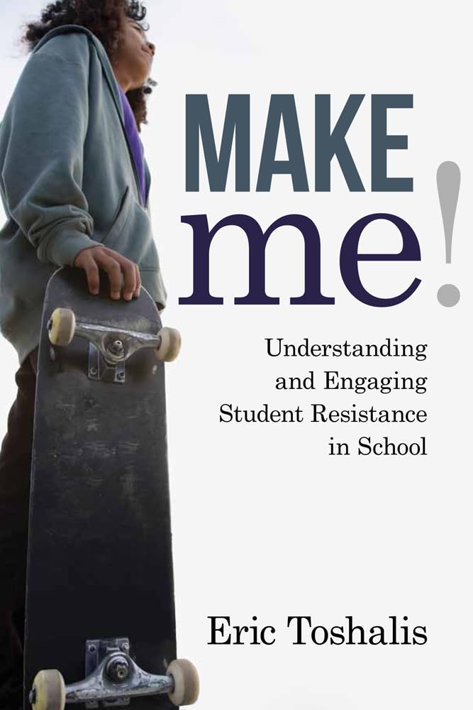 Make Me!: Understanding and Engaging Student Resistance in School (Youth Development and Education Series)