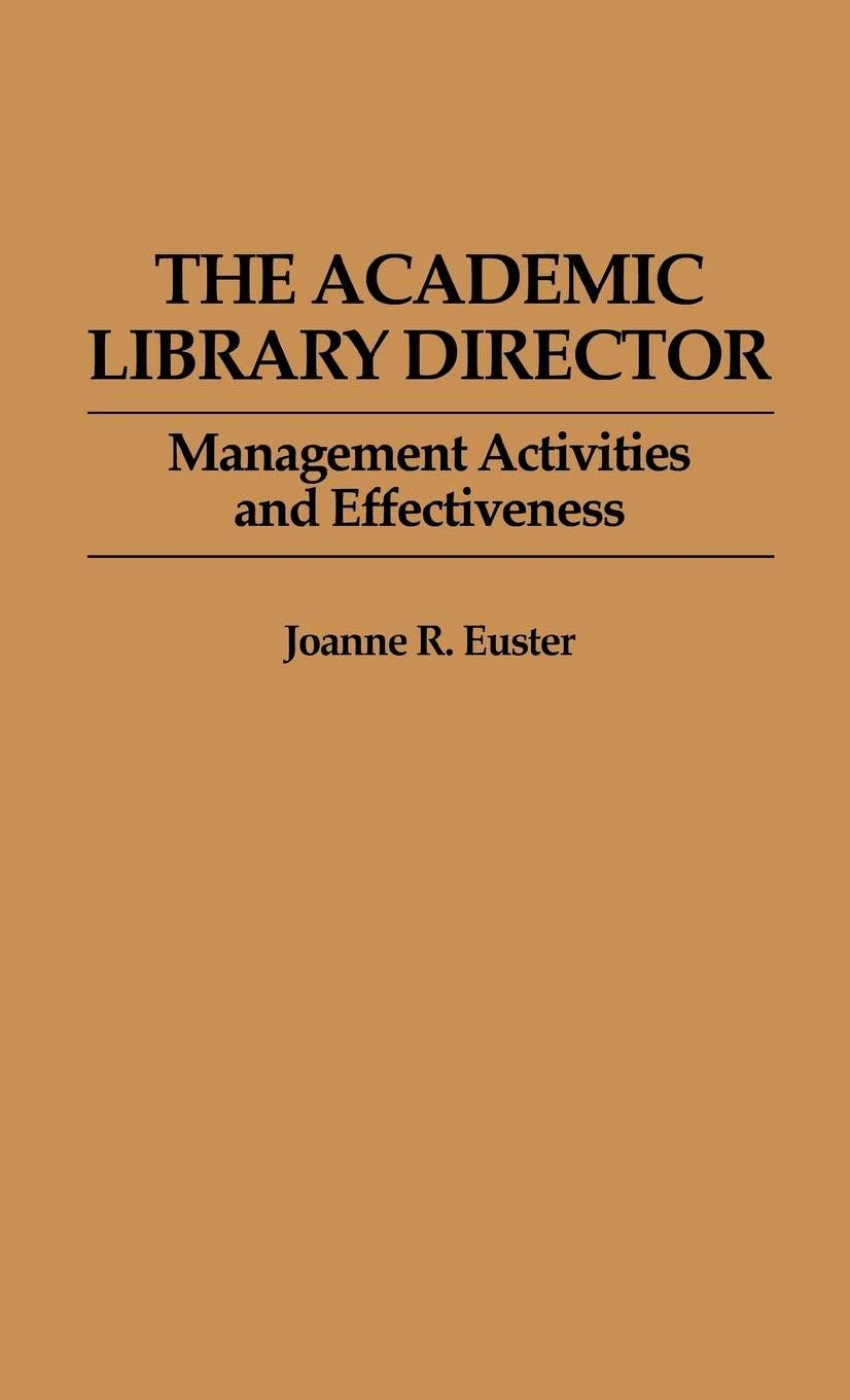 The Academic Library Director: Management Activities and Effectiveness (New Directions in Information Management)