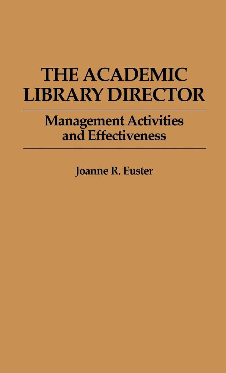 The Academic Library Director: Management Activities and Effectiveness (New Directions in Information Management)