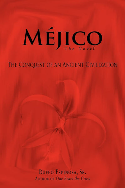Méjico: The Conquest of an Ancient Civilization