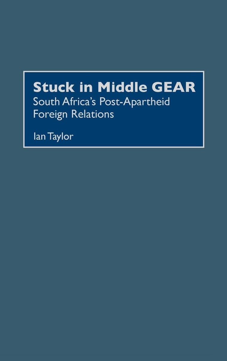 Stuck in Middle GEAR: South Africa's Post-Apartheid Foreign Relations
