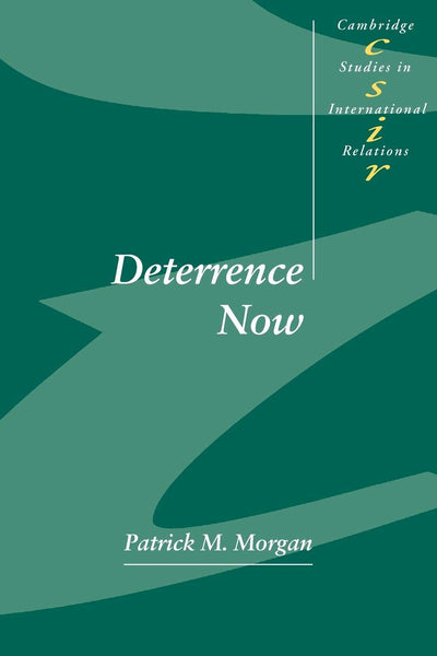 Deterrence Now (Cambridge Studies in International Relations, Series Number 89)