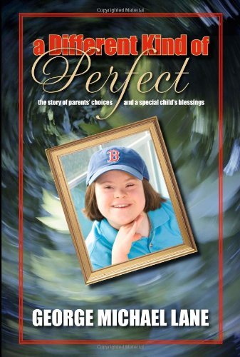 A Different Kind of Perfect: The Story of Parents' Choices and a Special Child's Blessings