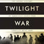 The Twilight War: The Secret History of America's Thirty-Year Conflict with Iran