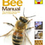 Bee Manual: The Complete Step-by-Step Guide to Keeping Bees