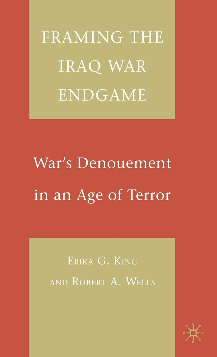 Framing the Iraq War Endgame: War's Denouement in an Age of Terror