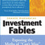 Investment Fables: Exposing the Myths of "Cant Miss" Investments Strategies