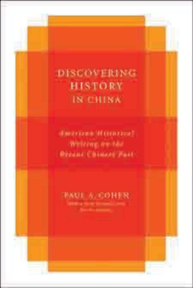 Discovering History in China: American Historical Writing on the Recent Chinese Past (Studies of the Weatherhead East Asian Institute, Columbia University)
