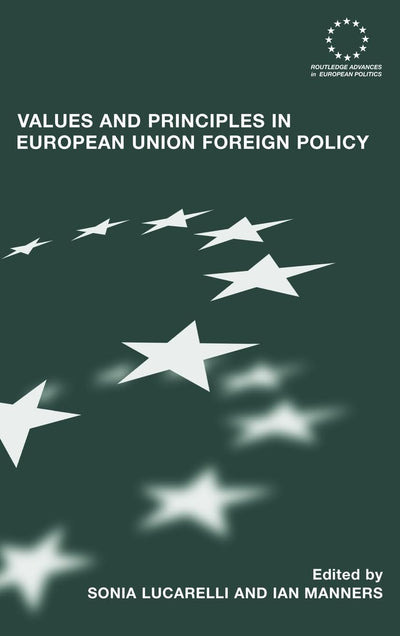 Values and Principles in European Union Foreign Policy (Routledge Advances in European Politics)