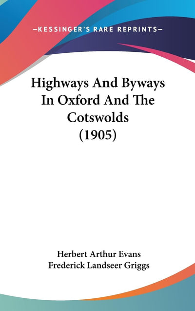 Highways And Byways In Oxford And The Cotswolds (1905)