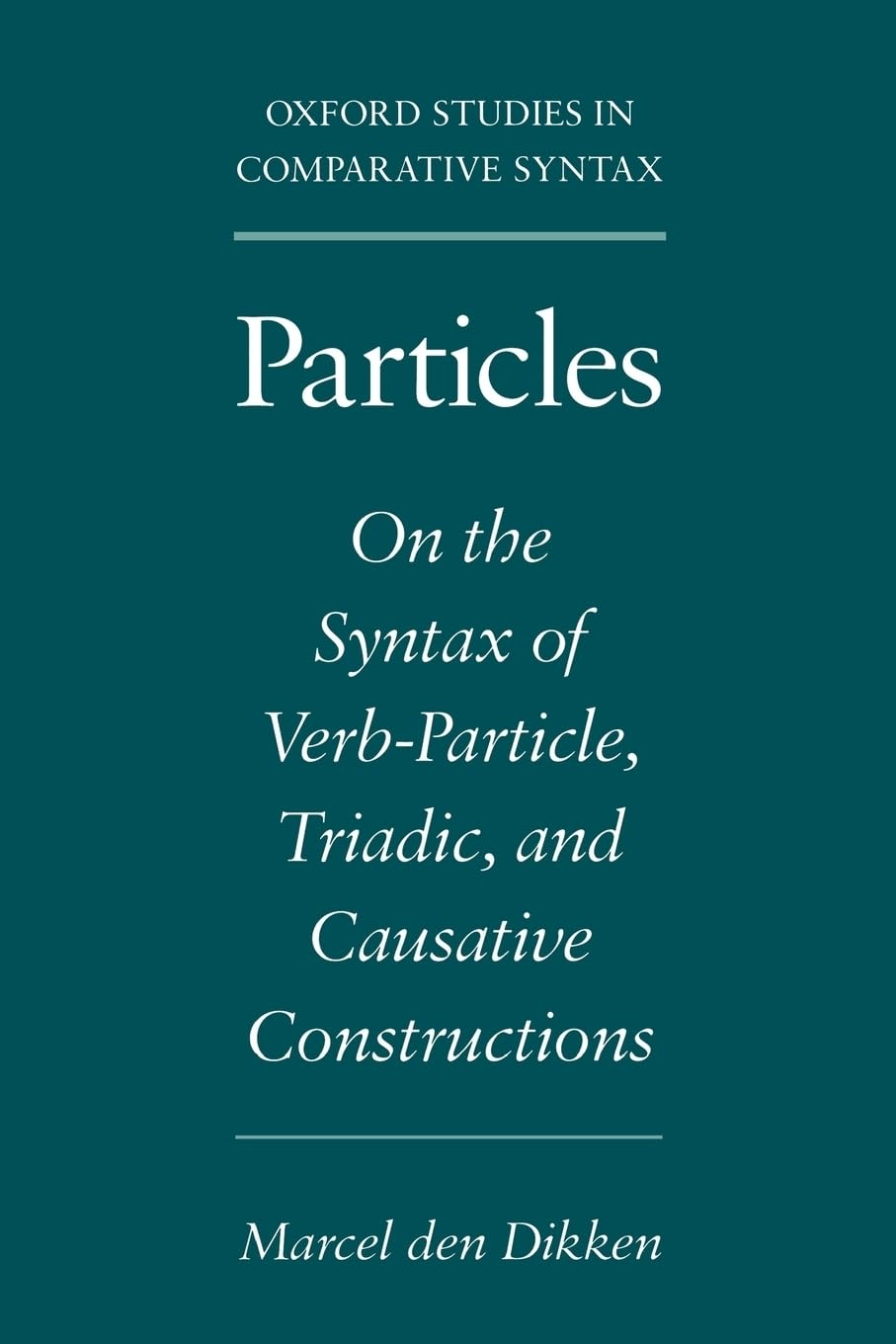 Particles: On the Syntax of Verb-Particle, Triadic, and Causative Constructions (Oxford Studies in Comparative Syntax)