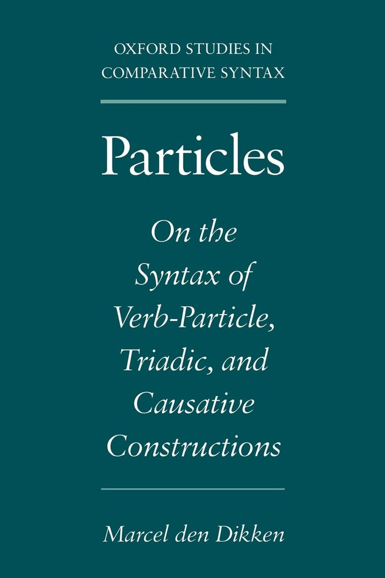 Particles: On the Syntax of Verb-Particle, Triadic, and Causative Constructions (Oxford Studies in Comparative Syntax)