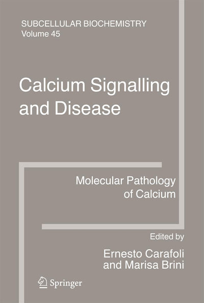 Calcium Signalling and Disease: Molecular pathology of calcium (Subcellular Biochemistry, 45)