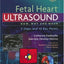 Fetal Heart Ultrasound: How, Why and When by Fredouille MD,