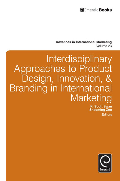Interdisciplinary Approaches to Product Design, Innovation, & Branding in International Marketing (Advances in International Marketing, 23)