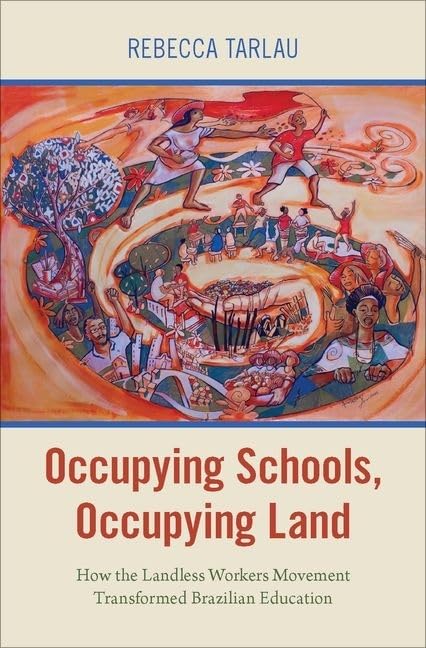 Occupying Schools, Occupying Land: How the Landless Workers Movement Transformed Brazilian Education (Global and Comparative Ethnography)