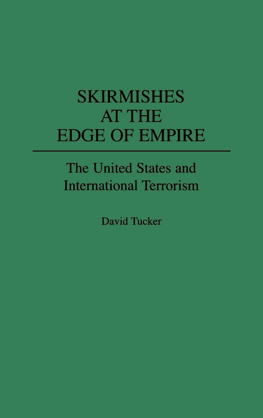 Skirmishes at the Edge of Empire: The United States and International Terrorism (Collection)