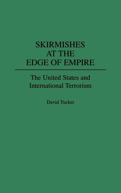 Skirmishes at the Edge of Empire: The United States and International Terrorism (Collection)