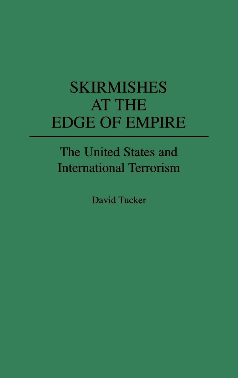 Skirmishes at the Edge of Empire: The United States and International Terrorism (Collection)