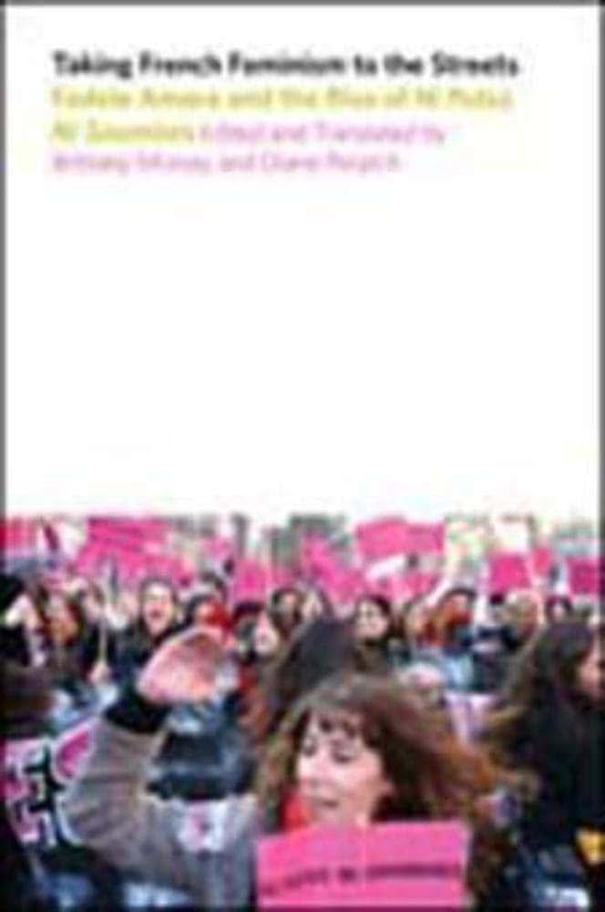 Taking French Feminism to the Streets: Fadela Amara dn the Rise of Ni Putes Ni Soumises (Studies in Sensory History)