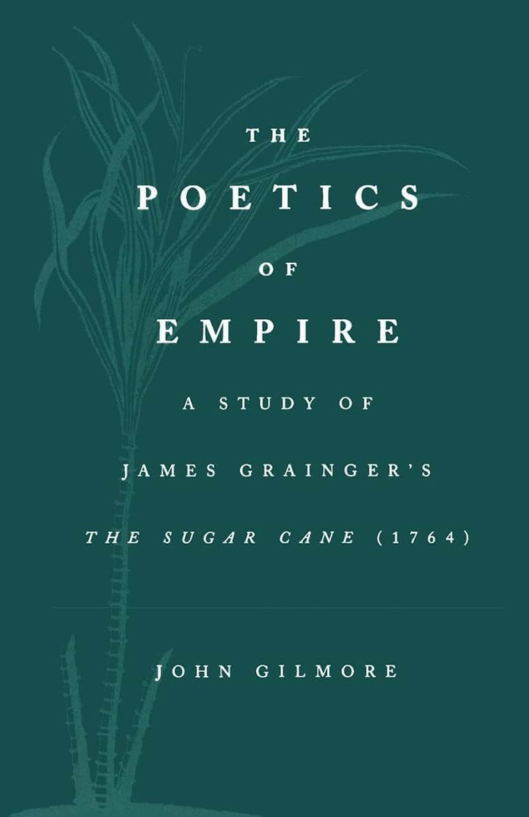The Poetics of Empire: A Study of James Grainger's The Sugar Cane (1764)