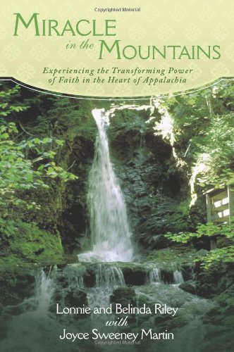 Miracle in the Mountains: Experiencing the Transforming Power of Faith in the Heart of Appalachia
