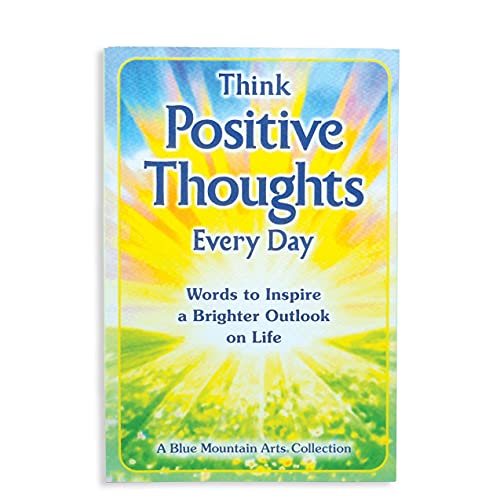 Think Positive Thoughts Every Day: Words to Inspire a Brighter Outlook on Life (A Blue Mountain Arts Collection), An Uplifting Gift Book of Encouragment, Wisdom, and Happy Thoughts